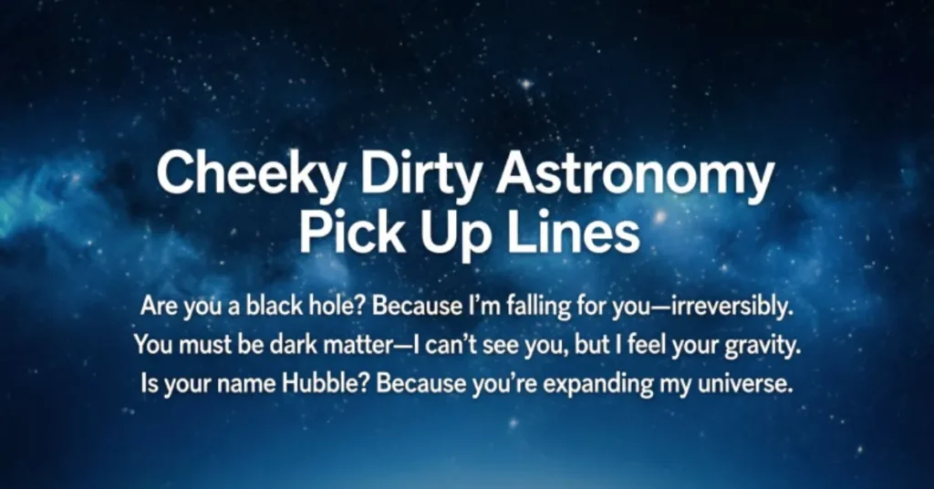 Cheeky Dirty Astronomy Pick Up Lines