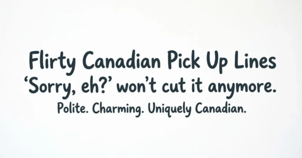 Flirty Canadian Pick Up Lines