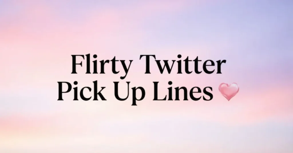Flirty Twitter Pick Up Lines 
