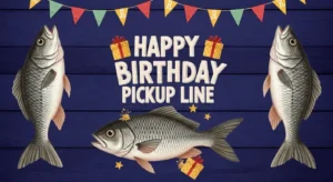 Fish Birthday Pickup Lines