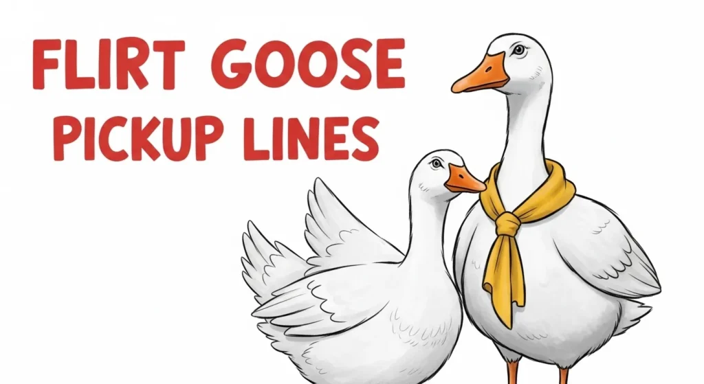 Flirty Goose Pickup Lines